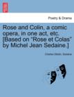 Image for Rose and Colin, a Comic Opera, in One Act, Etc. [based on Rose Et Colas by Michel Jean Sedaine.]