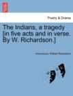 Image for The Indians, a Tragedy [in Five Acts and in Verse. by W. Richardson.]