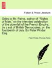 Image for Odes to Mr. Paine, Author of Rights of Man, on the Intended Celebration of the Downfall of the French Empire, by a Set of British Democrates, on the Fourteenth of July. by Peter Pindar Esq.