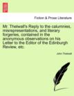 Image for Mr. Thelwall&#39;s Reply to the Calumnies, Misrepresentations, and Literary Forgeries, Contained in the Anonymous Observations on His Letter to the Editor of the Edinburgh Review, Etc.