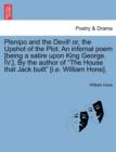 Image for Plenipo and the Devil! Or, the Upshot of the Plot. an Infernal Poem [being a Satire Upon King George. IV.]. by the Author of the House That Jack Built [i.E. William Hone].