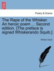 Image for The Rape of the Whisker. an Heroic Poem ... Second Edition. [the Preface Is Signed Whiskerando Squib.]