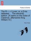 Image for The R------L Lover; Or, a D-Ke Defeated ... the Eleventh Edition. [a Satire on the Duke of Clarence, Afterwards King William IV.]