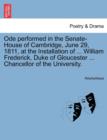Image for Ode Performed in the Senate-House of Cambridge, June 29, 1811, at the Installation of ... William Frederick, Duke of Gloucester ... Chancellor of the University.