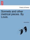 Image for Sonnets and Other Metrical Pieces. by Louis.
