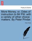 Image for More Money, Or, Odes of Instruction to MR Pitt