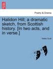 Image for Halidon Hill; A Dramatic Sketch, from Scottish History. [In Two Acts, and in Verse.]
