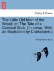Image for The Little Old Man of the Wood; Or, the Tale of a Comical Stick. [in Verse. with an Illustration by Cruikshank.]