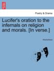 Image for Lucifer&#39;s Oration to the Infernals on Religion and Morals. [In Verse.]