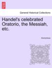 Image for Handel&#39;s Celebrated Oratorio, the Messiah, Etc.