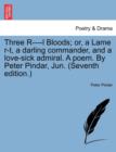 Image for Three R----L Bloods; Or, a Lame R-T, a Darling Commander, and a Love-Sick Admiral. a Poem. by Peter Pindar, Jun. (Seventh Edition.)