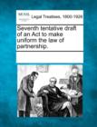 Image for Seventh Tentative Draft of an ACT to Make Uniform the Law of Partnership.