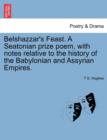 Image for Belshazzar&#39;s Feast. a Seatonian Prize Poem, with Notes Relative to the History of the Babylonian and Assyrian Empires.