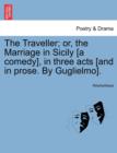 Image for The Traveller; Or, the Marriage in Sicily [a Comedy], in Three Acts [and in Prose. by Guglielmo].