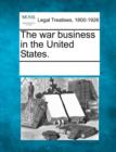 Image for The War Business in the United States.