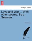 Image for Love and War ... with Other Poems. by a Seaman.