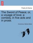 Image for The Sword of Peace; Or, a Voyage of Love; A Comedy, in Five Acts and in Prose.