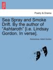 Image for Sea Spray and Smoke Drift. by the Author of Ashtaroth [I.E. Lindsay Gordon. in Verse].