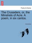 Image for The Crusaders, Or, the Minstrels of Acre. a Poem, in Six Cantos.