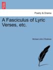 Image for A Fasciculus of Lyric Verses, Etc.