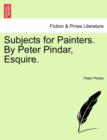 Image for Subjects for Painters. by Peter Pindar, Esquire.