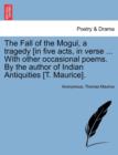 Image for The Fall of the Mogul, a Tragedy [In Five Acts, in Verse ... with Other Occasional Poems. by the Author of Indian Antiquities [T. Maurice].