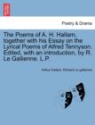 Image for The Poems of A. H. Hallam, Together with His Essay on the Lyrical Poems of Alfred Tennyson. Edited, with an Introduction, by R. Le Gallienne. L.P.