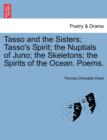 Image for Tasso and the Sisters; Tasso&#39;s Spirit; The Nuptials of Juno; The Skeletons; The Spirits of the Ocean. Poems.