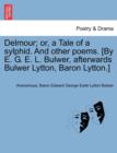 Image for Delmour; Or, a Tale of a Sylphid. and Other Poems. [By E. G. E. L. Bulwer, Afterwards Bulwer Lytton, Baron Lytton.]