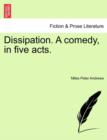 Image for Dissipation. a Comedy, in Five Acts.