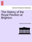 Image for The History of the Royal Pavilion at Brighton.