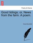 Image for Good Tidings; Or, News from the Farm. a Poem.