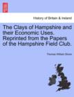 Image for The Clays of Hampshire and Their Economic Uses. Reprinted from the Papers of the Hampshire Field Club.