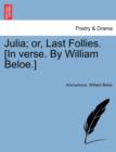 Image for Julia; Or, Last Follies. [in Verse. by William Beloe.]