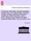 Image for The Royal Letter-Bag; Containing Familiar Epistles from Royal Personages, Ministers of State, Bishops, Generals, Discarded Mistresses, Italian Witnesses, Andc., Andc., Relative to the Queen and Other 