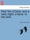 Image for Past Ten O&#39;Clock, and a Rainy Night, a Farce. in Two Acts.