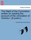Image for The Night of the Coronation : Written on Reading the Account of the Coronation of Victoria I. [a Poem.]