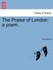 Image for The Praise of London; A Poem.