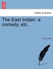 Image for The East Indian : A Comedy, Etc.