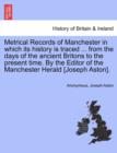 Image for Metrical Records of Manchester in Which Its History Is Traced ... from the Days of the Ancient Britons to the Present Time. by the Editor of the Manchester Herald [Joseph Aston].