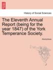 Image for The Eleventh Annual Report (Being for the Year 1847) of the York Temperance Society.
