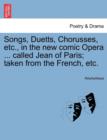 Image for Songs, Duetts, Chorusses, Etc., in the New Comic Opera ... Called Jean of Paris; Taken from the French, Etc.