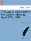 Image for The Lay of the Lincoln&#39;s Inn Legion. Monday, April 10th, 1848.