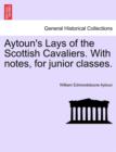 Image for Aytoun&#39;s Lays of the Scottish Cavaliers. with Notes, for Junior Classes.