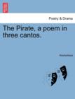 Image for The Pirate, a Poem in Three Cantos.