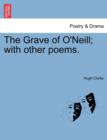 Image for The Grave of O&#39;Neill; With Other Poems.