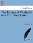 Image for The Extasy. a Pindarick Ode to ... the Queen.