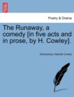 Image for The Runaway, a Comedy [In Five Acts and in Prose, by H. Cowley].