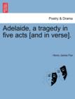 Image for Adelaide, a Tragedy in Five Acts [And in Verse].