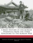 Image for A Brief History of the Korean Peninsula from the Three Kingdoms to the Korean War